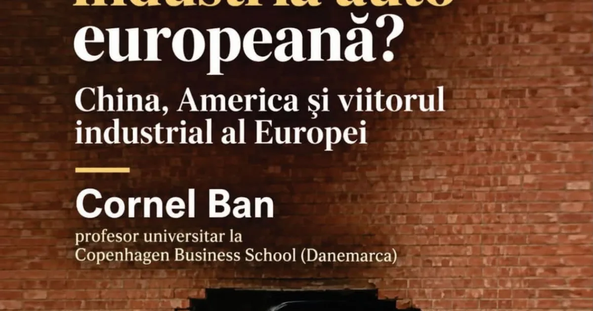 Cornel Ban, de la Copenhagen Business School, despre industria auto europeană